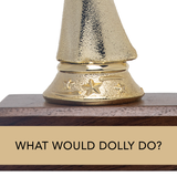 Gift Trophy - "WHAT WOULD DOLLY DO?"